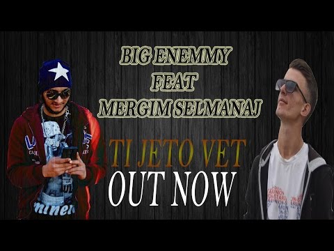 Big Enemmy feat. Mergim Selmanaj - Ti Jeto Vet - NEW -2016