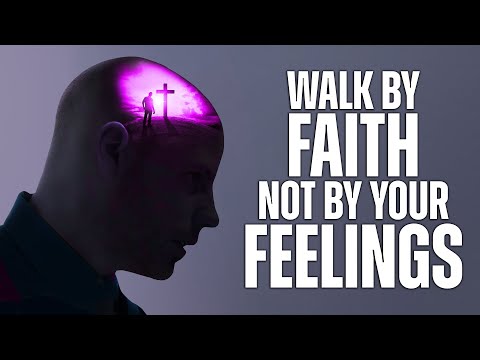 Choosing Faith Over Feelings: A Critical Message for Every Believer