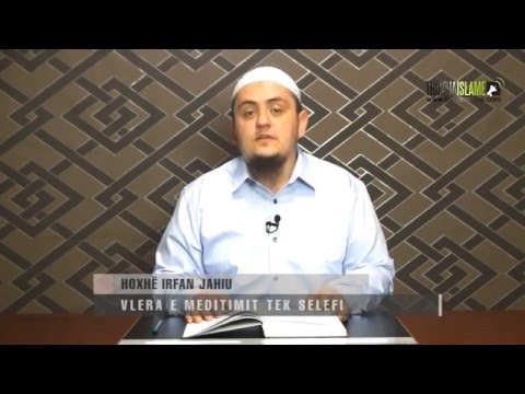 02. Vlera e meditimit tek selefi - Hoxhë Irfan Jahiu