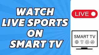 How to Watch Live Sports on Smart TV