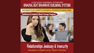 Relationships Jealousy Insecurity - Subliminal & Ambient Music Therapy 1