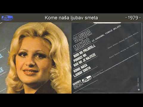 Slavica Miksic - Kome nasa ljubav smeta - (Audio 1979)