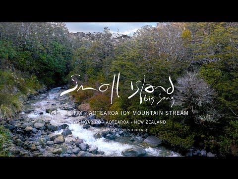 NATURE FIX - Mountain River/Aotearoa - 4K (from Small Isalnd Big Song)