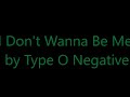 Type O Negative I Don T Wanna Be Me Lyrics