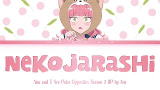 You and I Are Polar Opposites Season 2 - Opening FULL "nekojarashi" by 7co (Lyrics)