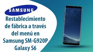 ¿Cómo restablecer datos de fábrica a través del menú en Samsung Galaxy S6 SM-G920P?