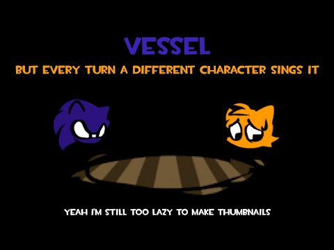 Vessel, but Every Turn a Different Character Sings It (Vessel BETADCSI)