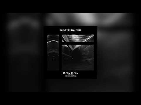 TwoWorldsApart - Down Down (Orodon Remix)
