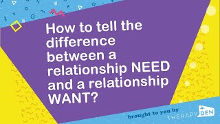 How to tell the difference between a relationship NEED and a relationship WANT
