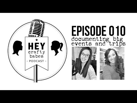 HEY crafty babes podcast // episode 010 // big trips & events
