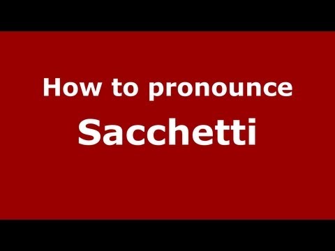 How to pronounce Sacchetti