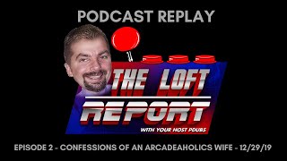 TLR Podcast Replay Ep2 - Confessions Of An Arcadeaholics Wife - 12/29/19