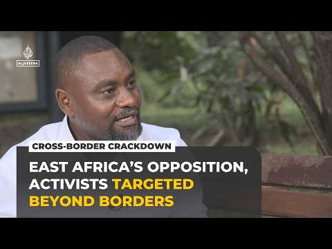 Opposition figures, activists targeted in East Africa’s cross-border crackdown