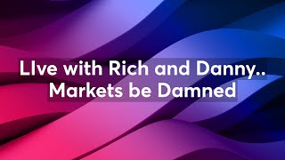 LIve with Rich and Danny.. Market