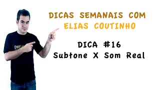Subtone x Som Real | Dica 16 | Elias Coutinho