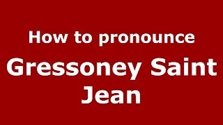 How to pronounce Gressoney Saint Jean