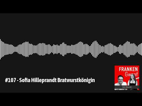 #107 - Sofia Hilleprandt Bratwurstkönigin | Franken Gwaaf - Heimat, Dialekte & Menschen