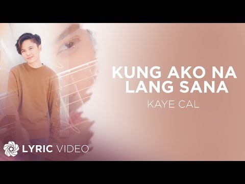 Kung Ako Na Lang Sana - Kaye Cal feat. Maya & Michael Pangilinan (Lyrics)