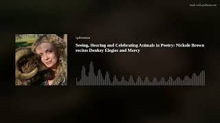 Seeing, Hearing and Celebrating Animals in Poetry: Nickole Brown recites Donkey 