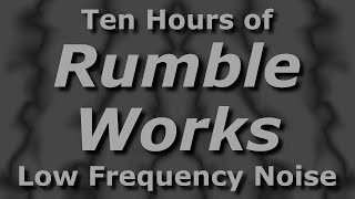 Rumble Works - Ambient Low Frequency Noisescape for Ten Hours