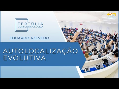 Tertúlia Conscienciologia 6328 - Autolocalização Evolutiva (Evoluciologia)