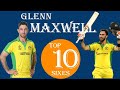 Glenn Maxwell Top 10 Sixe Maxwell Reverse Sweep Sixes Glenn Maxwell Batting Glenn Maxwell Sixes