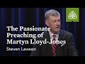 Steven Lawson: The Passionate Preaching of Martyn Lloyd-Jones