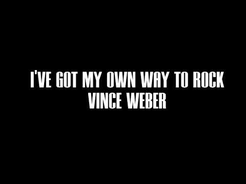I've Got My Own Way To Rock   Vince Weber
