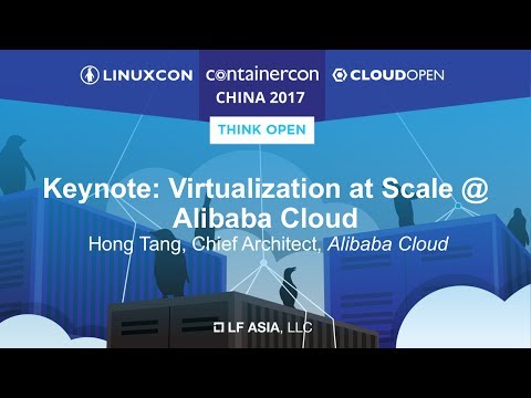 Keynote: Virtualization at Scale @ Alibaba Cloud - Hong Tang, Chief Architect, Alibaba Cloud