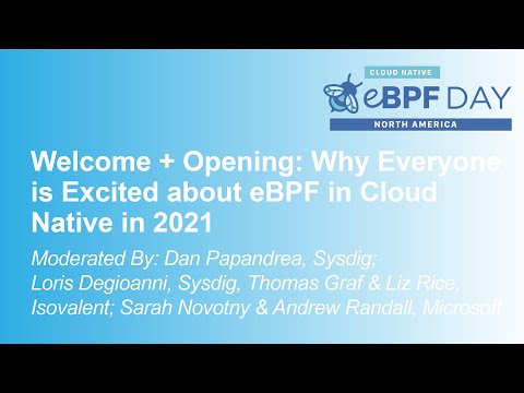 Welcome + Opening: Why Everyone is Excited about eBPF in Cloud Native in 2021