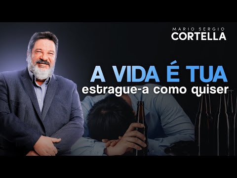 Mario Sergio Cortella - It's your life, ruin it however you want