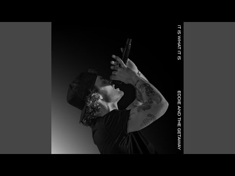 It Is What It Is - Eddie And The Getaway