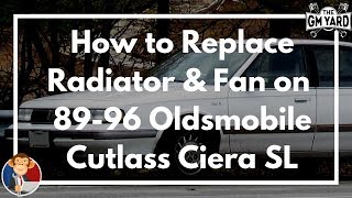 How to Replace the Radiator & Cooling Fan on a 89 - 96 Oldsmobile Cutlass Ciera SL with a 3.1L V6
