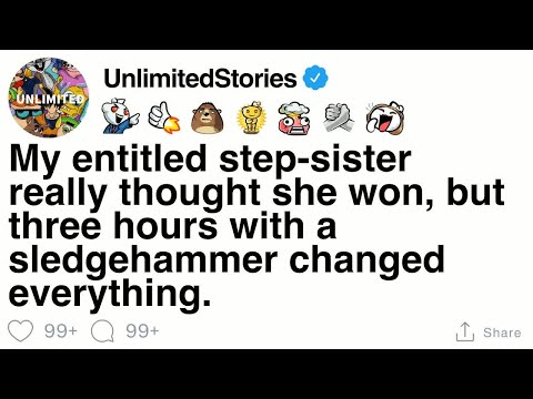 FULL STORY My step sister thought she won, but three hours with a sledgehammer proved her wrong