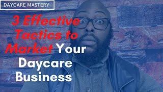 How to Market My Daycare Business - 3 Tactics to Market Your Daycare Business