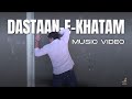 Dastaan E Khatam Official Video Naqsh Music Latest Love Songs 2025
