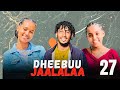 DHEEBUU JAALALAA Kutaa 27 Oromo Drama 2026