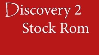 Discovery 2 Stock Rom (Hızlı Ve Kolay)