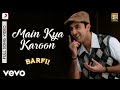 Main Kya Karoon - Barfi|Pritam|Nikhil Paul George|Ranbir|Ileana D'Cruz