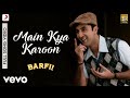 Main Kya Karoon Barfi Pritam Nikhil Paul George Ranbir Ileana D Cruz
