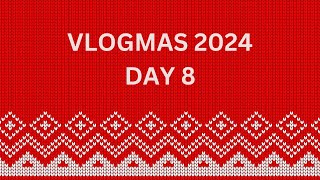 Vlogmas 2024 | Day 8 | December 8th 2024