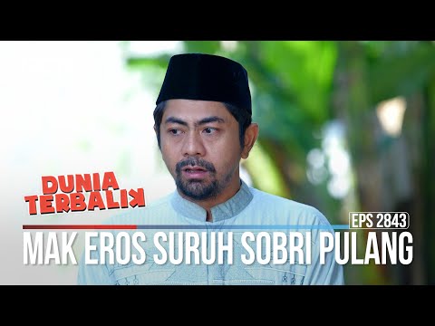 Mak Eros Suruh Sobri Pulang - Dunia Terbalik