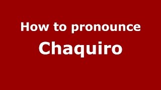 How to pronounce Chaquiro
