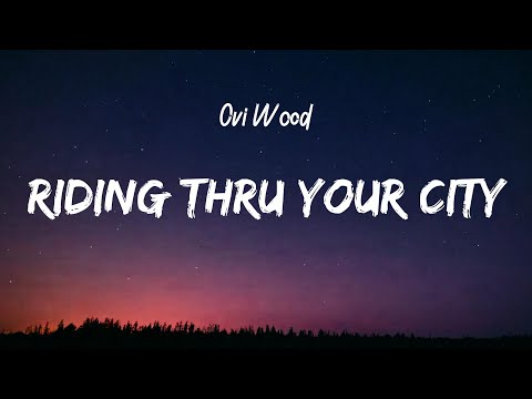 Ovi Wood - Riding Thru Your City (Lyrics)