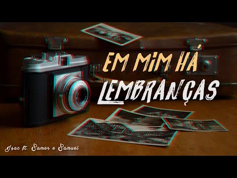 Em mim há lembranças - Isac Monteiro Ft. Samer e Samuel (Canção Original)