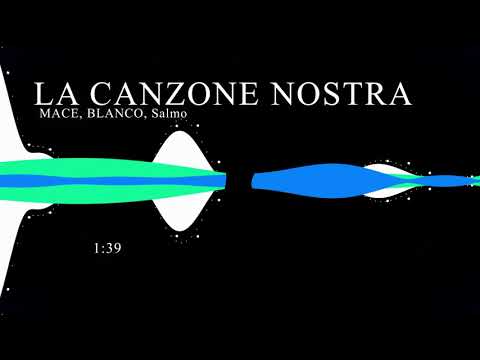 MACE, BLANCO, Salmo   LA CANZONE NOSTRA