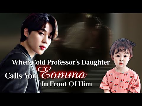 When Cold Professor's Daughter Calls You Eomma In Front Of Him | Jimin FF | PJM Oneshot