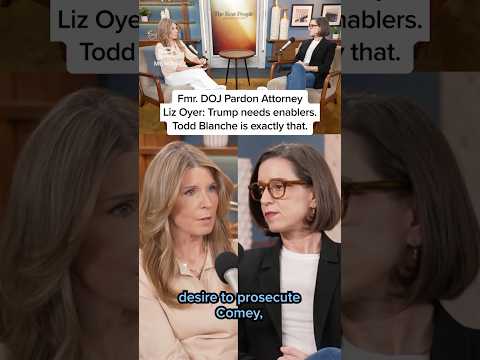 Fmr. DOJ Pardon Attorney Liz Oyer: Trump needs enablers.Todd Blanche is exactly that.