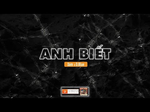 ANH BIẾT – XÁM x D.BLUE