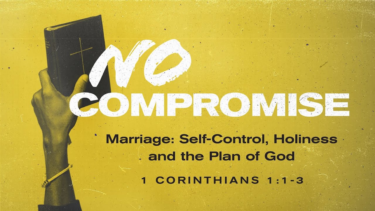 1 Corinthians 7:8-16 | Marriage: Self-Control, Holiness and the Plan of God